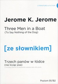 Three Men in a Boat (To Say Nothing of the Dog) / Trzech panów w łódce (nie licząc psa) (z podręcznym słownikiem angielsko-polskim Poziom B1-B2) - Jerome K. Jerome - książka