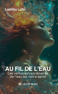 Au fil de l’eau : Les vertus extraordinaires de l’eau sur notre santé - Laëtitia Lufin - ebook