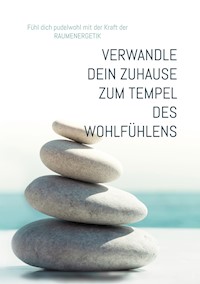 Wie du dein Zuhause zu einem Tempel des Wohlfühlens verwandelst - Ingrid Grüneis - ebook