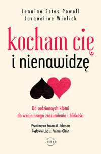 Kocham Cię i nienawidzę. Od codziennych kłótni do wzajemnego zrozumienia i bliskości - Jennine Estes Powell, Jacqueline Wielick - książka