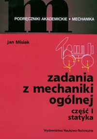 Zadania z mechaniki ogólnej część 1 - Jan Misiak - książka