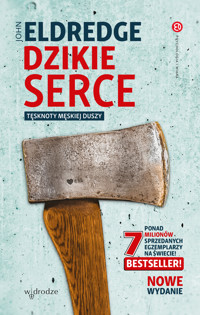 Dzikie serce. Tęsknoty męskiej duszy - Eldredge John - ebook + audiobook