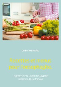 Recettes et menus pour l'oesophagite. - Menard Cédric - ebook