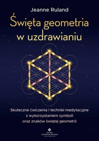 Święta geometria w uzdrawianiu - Jeanne Ruland - książka
