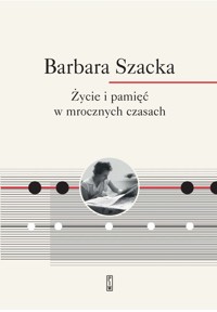 Życie i pamięć w mrocznych czasach - Szacka Barbara - książka