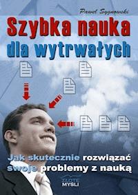 Szybka nauka dla wytrwałych. Jak skutecznie rowiązać swoje problemy z nauką - Paweł Sygnowski - ebook