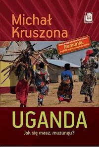 Uganda. Jak się masz, muzungu? Jak się masz, muzungu? - Michał Kruszona - ebook