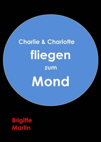 Charlie & Charlotte fliegen zum Mond - Ein wahres Storchenabenteuer - Brigitte Martin - ebook