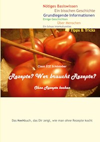 Rezepte? Wer braucht Rezepte? - Claus ÉCE Schönleber - ebook