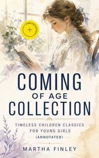 COMING OF AGE COLLECTION – Timeless Children Classics For Young Girls (Annotated) - Martha Finley - ebook