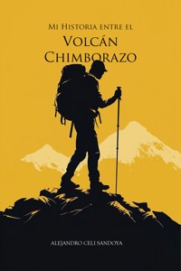 Mi historia entre el Volcán Chimborazo - Alejandro Celi - ebook