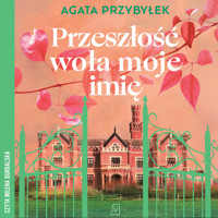 Przeszłość woła moje imię - Agata Przybyłek - ebook + audiobook