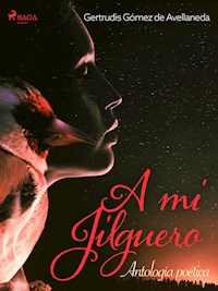 A mi jilguero. Antología poética. - Gertrudis Gómez de Avellaneda - ebook