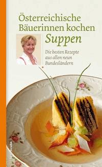 Österreichische Bäuerinnen kochen Suppen -  - ebook