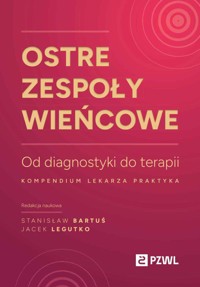 Ostre zespoły wieńcowe. Od diagnostyki do terapii. Kompendium lekarza praktyka - Jacek Legutko, Stanisław Bartuś - książka