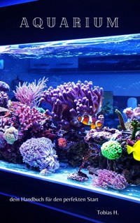 Aquarium - dein Handbuch für den perfekten Start - Tobias Hopfmüller - ebook