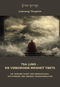 Tsa Lung – Die verborgene Weisheit Tibets - Lobsang Thupten - ebook
