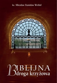 Biblijna Droga krzyżowa - KS. M.S. WRÓBEL - ebook
