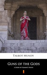 Guns of the Gods. A Story of Yasmini’s Youth - Talbot Mundy - ebook
