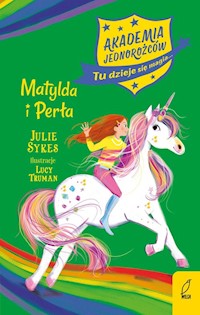 Akademia Jednorożców Tom 9 Matylda i Perła - Julie Sykes - książka