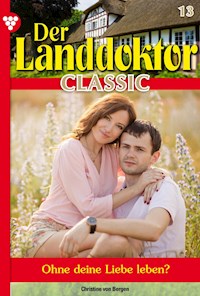 Der Landdoktor Classic 13 – Arztroman - Christine von Bergen - ebook