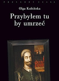 Przybyłem tu by umrzeć - Olga Kubińska - książka