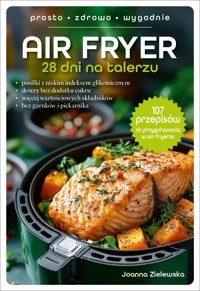 Air Fryer – 28 dni na talerzu - Joanna Zielewska - książka