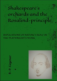 Shakespeare´s orchards and the Rosalind-principle - Bernd-Peter Liegener - ebook