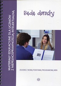 Będę dorosły Materiały edukacyjne dla uczniów z niepełnosprawnością intelektualną -  - książka