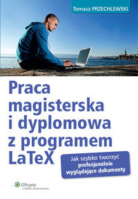 Praca magisterska i dyplomowa z programem LaTeX - Przechlewski Tomasz - książka