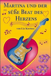 Martina und der süße Beat des Herzens - Liz Kortuss - ebook