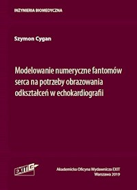 Modelowanie numeryczne fantomów serca na potrzeby obrazowania odkształceń w echokardiografii - Cygan Szymon - książka