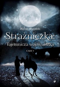Strażniczka - tajemnicza wojowniczka Część 1 - Wysoński Marcin - książka