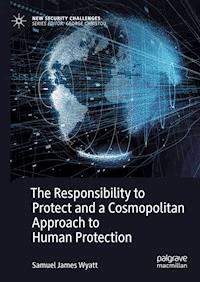 The Responsibility to Protect and a Cosmopolitan Approach to Human Protection - Samuel James Wyatt - ebook