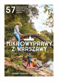 Mikrowyprawy z Warszawy. 57 nieoczywistych wycieczek, które uratują twój weekend - Monika Masalska, Seweryn Masalski - ebook