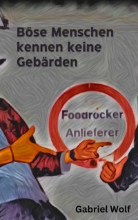 Böse Menschen kennen keine Gebärden - Gabriel Wolf - ebook