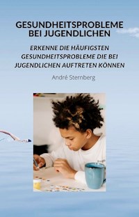 Gesundheitsprobleme bei Jugendlichen - Andre Sternberg - ebook