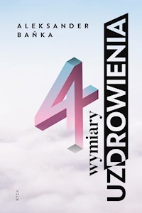Cztery wymiary uzdrowienia - Aleksander Bańka - ebook