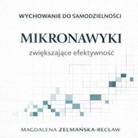 Mikronawyki zwiększające efektywność - Magdalena Zelmańska-Recław - audiobook