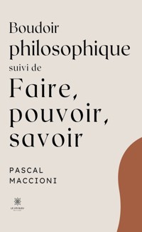 Boudoir philosophique suivi de faire, pouvoir, savoir - Pascal Maccioni - ebook