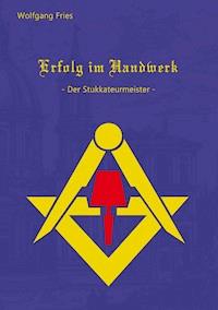 Erfolg im Handwerk - Der Stukkateurmeister - Wolfgang Fries - ebook
