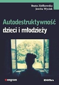 Autodestruktywność dzieci i młodzieży - Ziółkowska Beata, Wycisk Jowita - książka