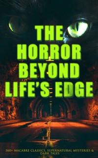 The Horror Beyond Life's Edge: 560+ Macabre Classics, Supernatural Mysteries & Dark Tales - Mary Shelley - ebook