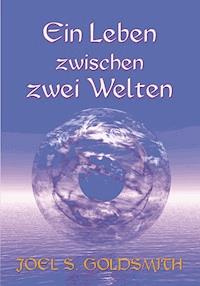 Ein Leben zwischen zwei Welten - Joel S. Goldsmith - ebook