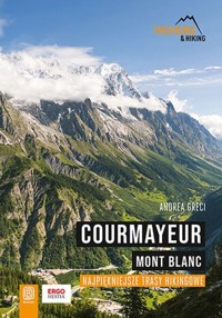 Courmayeur Mont Blanc Najpiękniejsze trasy hikingowe - Greci Andrea - książka