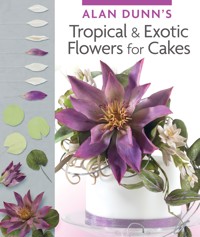 Alan Dunn's Tropical & Exotic Flowers for Cakes - Alan Dunn - ebook
