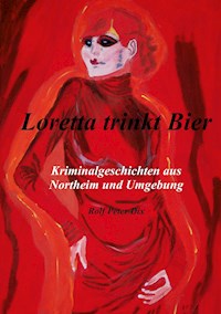 Loretta trinkt Bier - Rolf Peter Dix - ebook