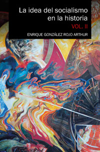 La idea del socialismo en la historia. Vol. II - Enrique González Rojo Arthur - ebook