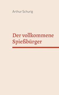 Der vollkommene Spießbürger - Arthur Schurig - ebook