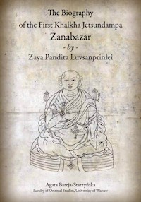 The Biography of the First Khalkha Jetsundampa Zanabazar by Zaya Pandita Luvsanprinlei - Agata Bareja-Starzyńska - książka